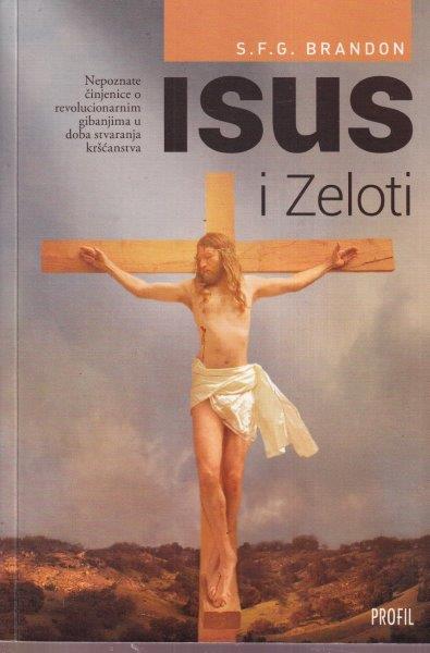 ISUS I ZELOTI NEPPOZNATE ČINJANICE O REVOLUCIONARNIM GIBANJIMA U DOBA STVARANJA KRŠĆANSTVA