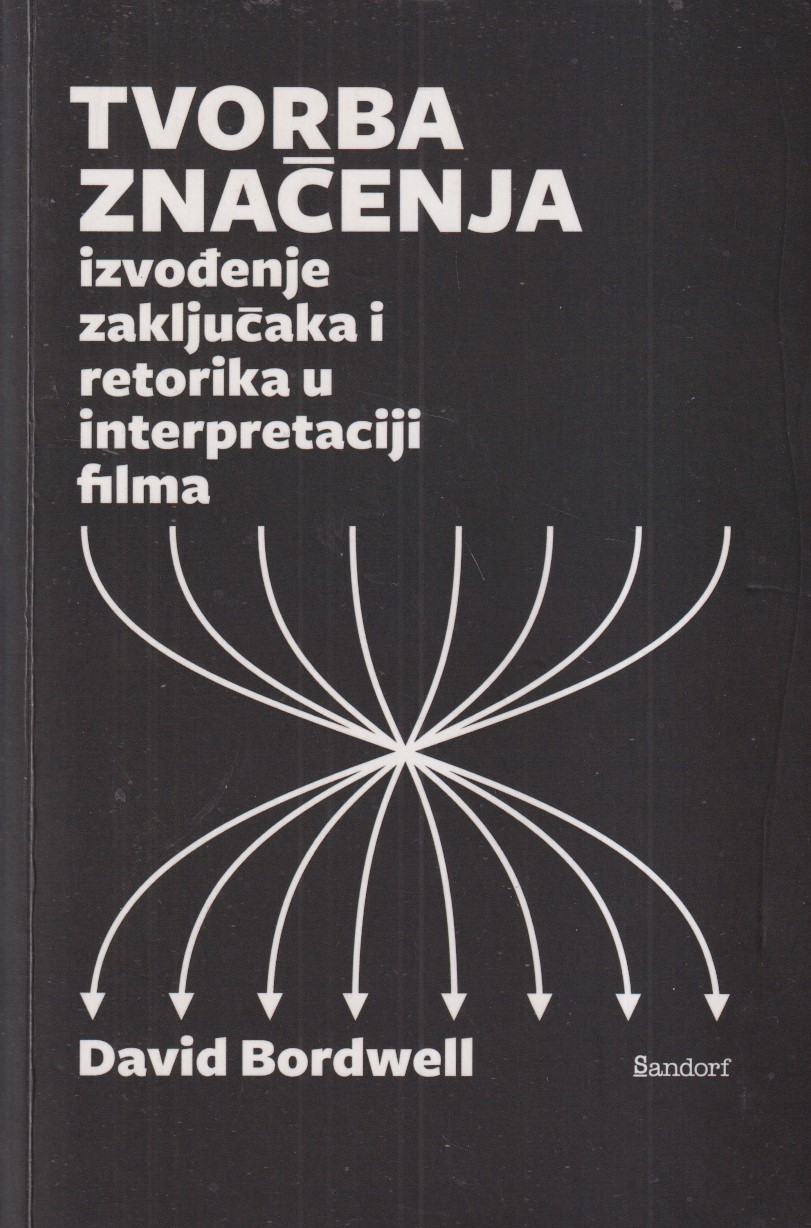 TVORBA ZNAČENJA / IZVOĐENJE ZAKLJUČAKA I RETORIKA U INTERPRETACIJI FILMA