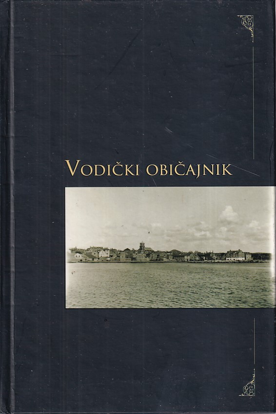 VODIČKI OBIČAJI (OBIČAJNIK ŽUPNE CERKVE SS KRIŽA NA VODICAH U ŠIBENIČKOJ BISKUPIJI)